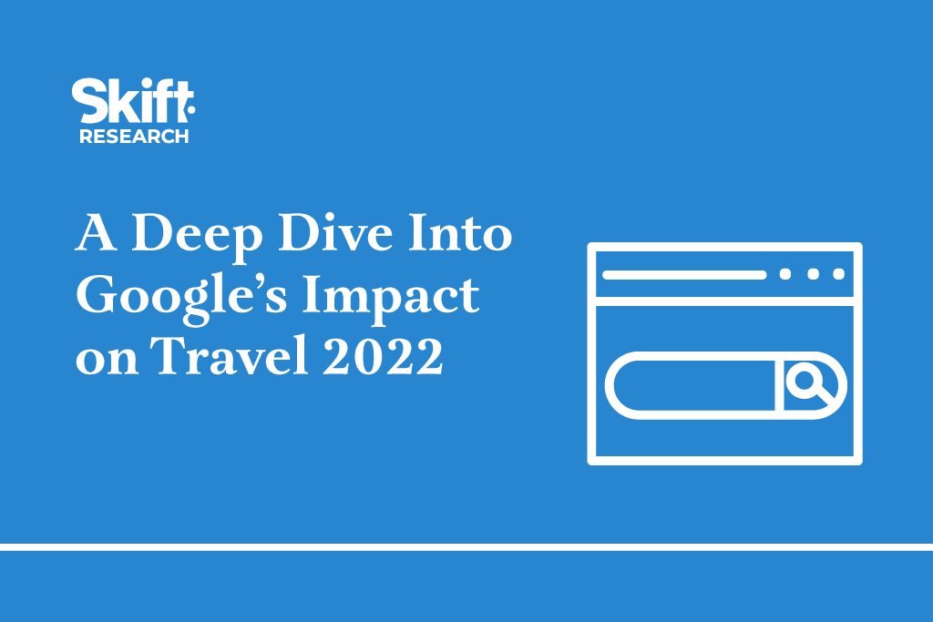 A Deep Dive Into Google’s Impact on Travel 2022